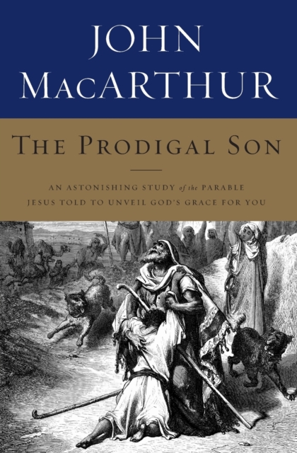 The Prodigal Son : An Astonishing Study of the Parable Jesus Told to Unveil God's Grace for You, Paperback / softback Book
