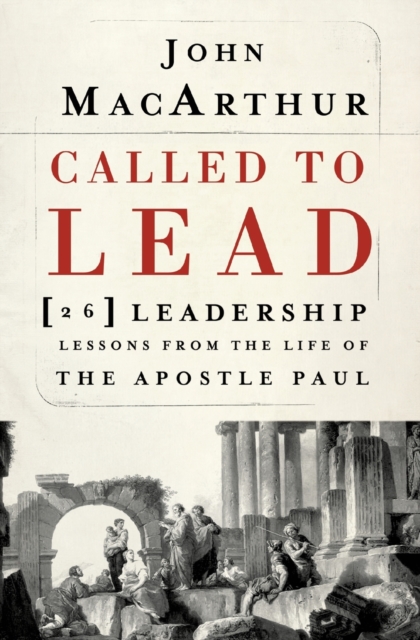 Called to Lead : 26 Leadership Lessons from the Life of the Apostle Paul, Paperback / softback Book