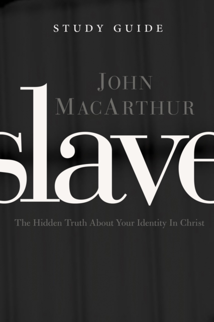 Slave the Study Guide : The Hidden Truth About Your Identity in Christ, EPUB eBook