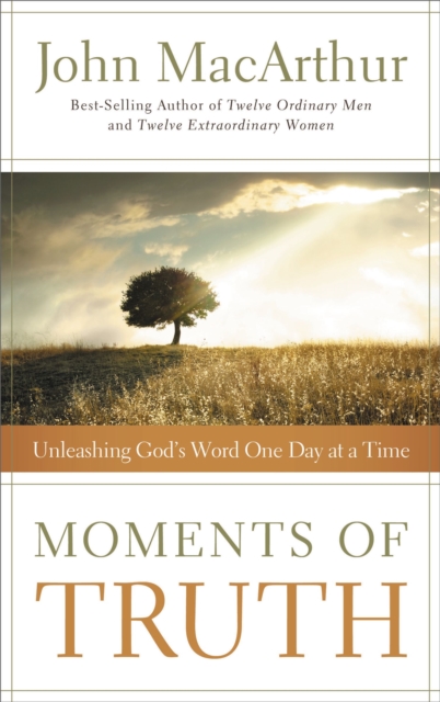 Moments of Truth : Unleashing God's Word One Day at a Time, Paperback / softback Book