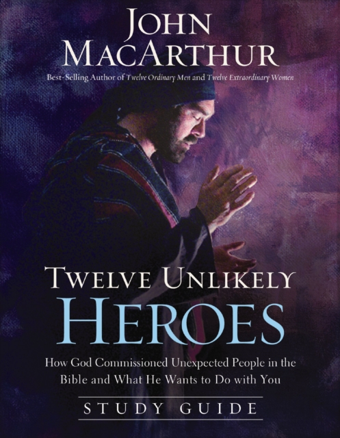 Twelve Unlikely Heroes Study Guide : How God Commissioned Unexpected People in the Bible and What He Wants to Do with You, EPUB eBook
