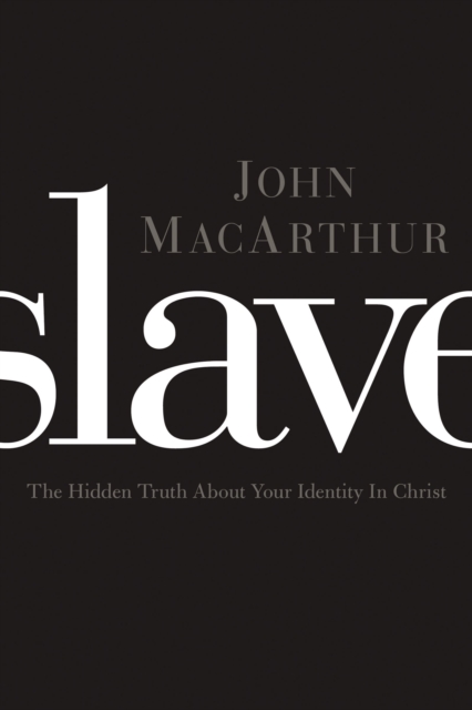 Slave : The Hidden Truth About Your Identity in Christ, Paperback / softback Book