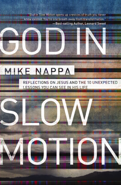 God in Slow Motion : Reflections on Jesus and the 10 Unexpected Lessons You Can See in His Life, EPUB eBook