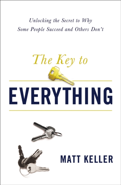 The Key to Everything : Unlocking the Secret to Why Some People Succeed and Others Don't, Hardback Book