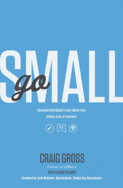 Go Small : Because God Doesn't Care About Your Status, Size, or Success, EPUB eBook