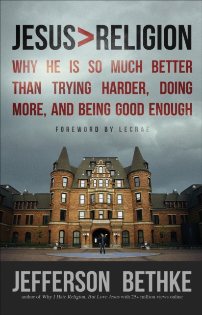 Jesus > Religion : Why He Is So Much Better Than Trying Harder, Doing More, and Being Good Enough, EPUB eBook