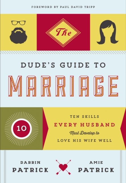 The Dude's Guide to Marriage : Ten Skills Every Husband Must Develop to Love His Wife Well, EPUB eBook