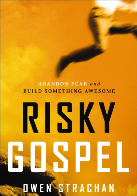 Risky Gospel : Abandon Fear and Build Something Awesome, EPUB eBook