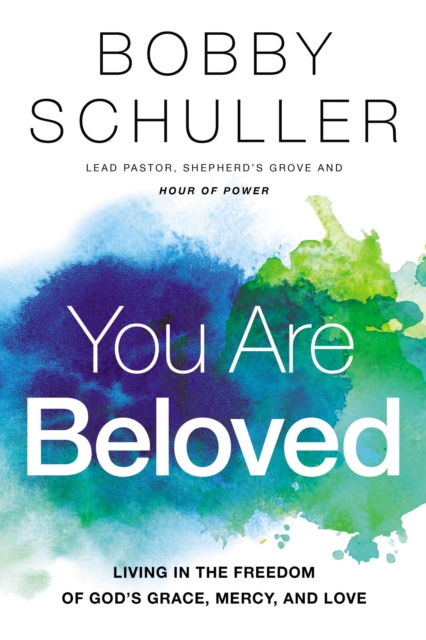 You Are Beloved : Living in the Freedom of God’s Grace, Mercy, and Love, Paperback / softback Book
