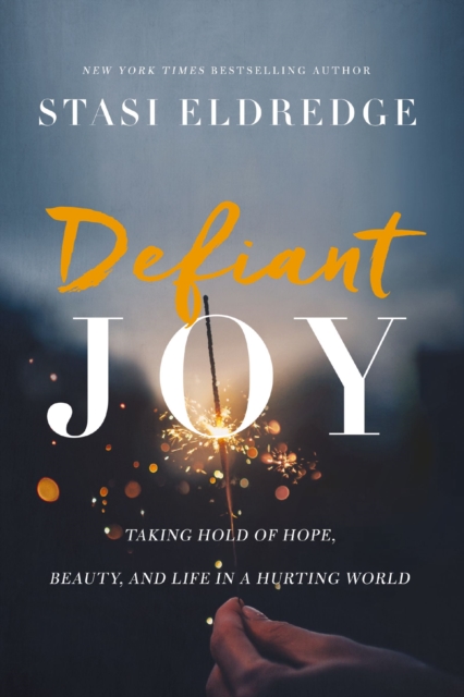 Defiant Joy : Taking Hold of Hope, Beauty, and Life in a Hurting World, EPUB eBook