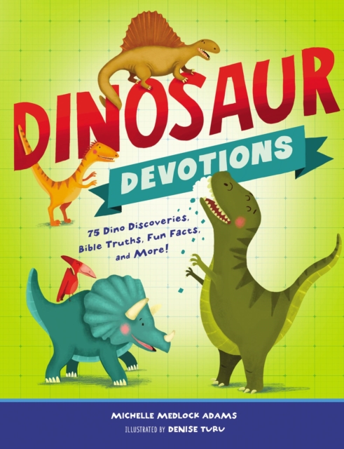 Dinosaur Devotions : 75 Dino Discoveries, Bible Truths, Fun Facts, and More!, Hardback Book