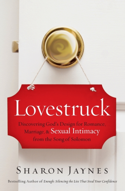 Lovestruck : Discovering God's Design for Romance, Marriage, and Sexual Intimacy from the Song of Solomon, Paperback / softback Book