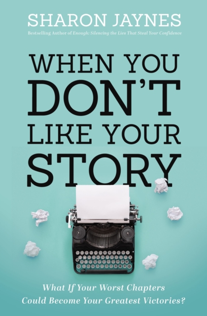 When You Don't Like Your Story : What If Your Worst Chapters Could Become Your Greatest Victories?, EPUB eBook