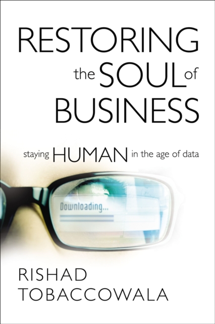 Restoring the Soul of Business : Staying Human in the Age of Data, Paperback / softback Book