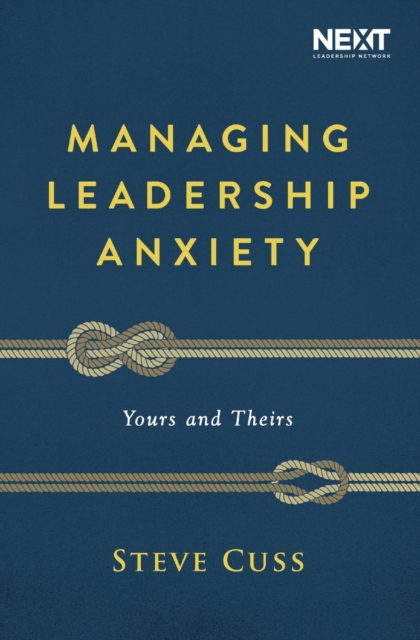 Managing Leadership Anxiety : Yours and Theirs, Paperback / softback Book