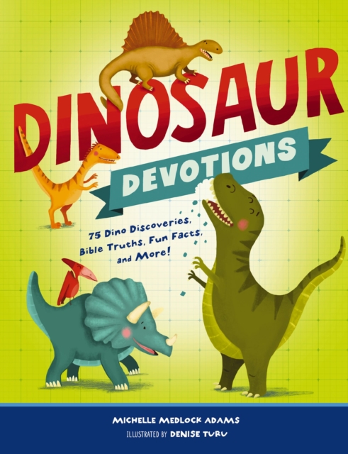 Dinosaur Devotions : 75 Dino Discoveries, Bible Truths, Fun Facts, and More!, EPUB eBook