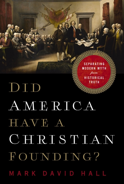 Did America Have a Christian Founding? : Separating Modern Myth from Historical Truth, Paperback / softback Book