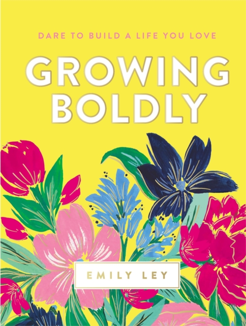 Growing Boldly : Dare to Build a Life You Love, EPUB eBook