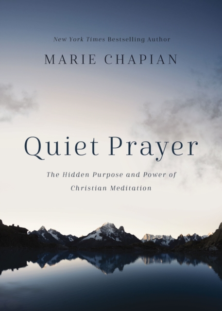 Quiet Prayer : The Hidden Purpose and Power of Christian Meditation, EPUB eBook
