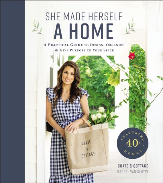 She Made Herself a Home : A Practical Guide to Design, Organize, and Give Purpose to Your Space, Hardback Book