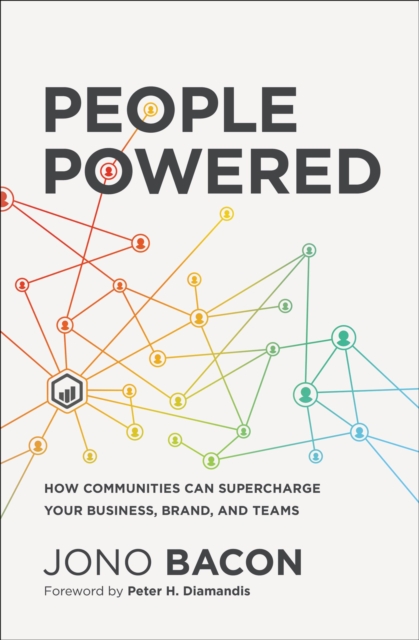 People Powered : How Communities Can Supercharge Your Business, Brand, and Teams, EPUB eBook