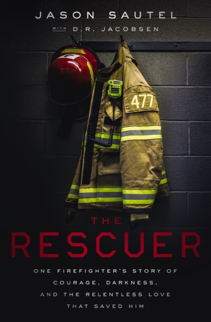 The Rescuer : One Firefighter’s Story of Courage, Darkness, and the Relentless Love That Saved Him, Paperback / softback Book