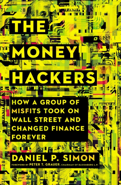 The Money Hackers : How a Group of Misfits Took on Wall Street and Changed Finance Forever, Hardback Book