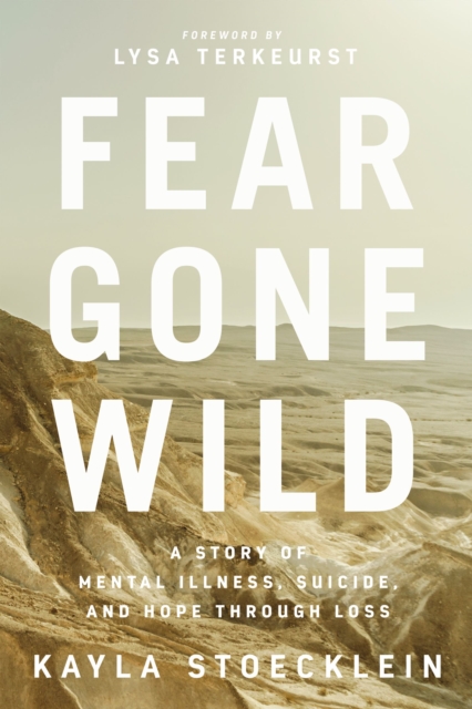 Fear Gone Wild : A Story of Mental Illness, Suicide, and Hope Through Loss, EPUB eBook