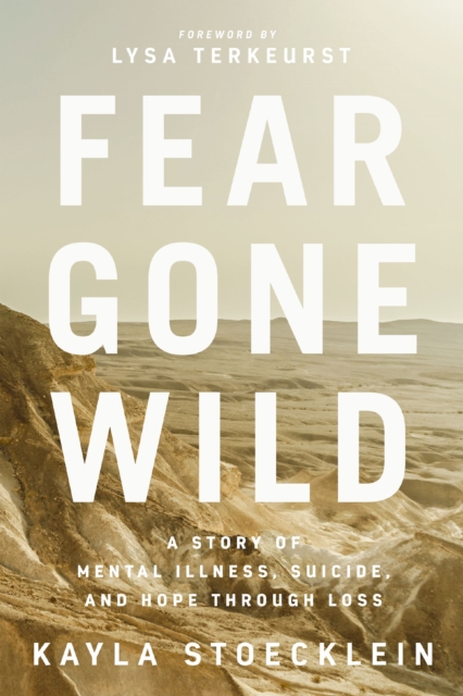 Fear Gone Wild : A Story of Mental Illness, Suicide, and Hope Through Loss, Paperback / softback Book
