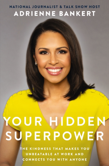 Your Hidden Superpower : The Kindness That Makes You Unbeatable at Work and Connects You with Anyone, EPUB eBook