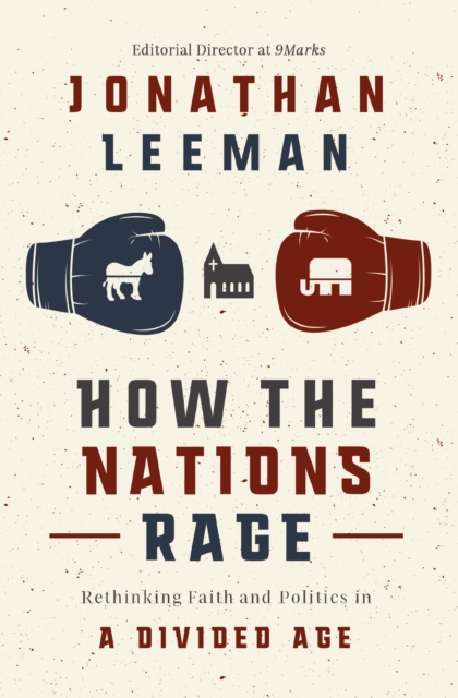 How the Nations Rage : Rethinking Faith and Politics in a Divided Age, Paperback / softback Book