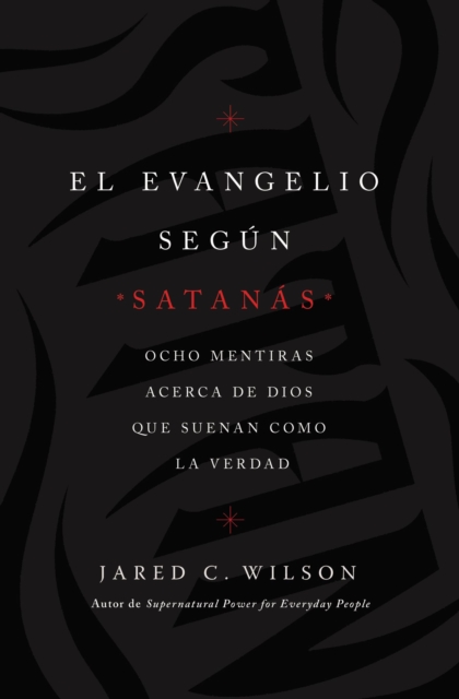 El Evangelio segun Satanas : Ocho mentiras acerca de Dios que suenan como la verdad, EPUB eBook