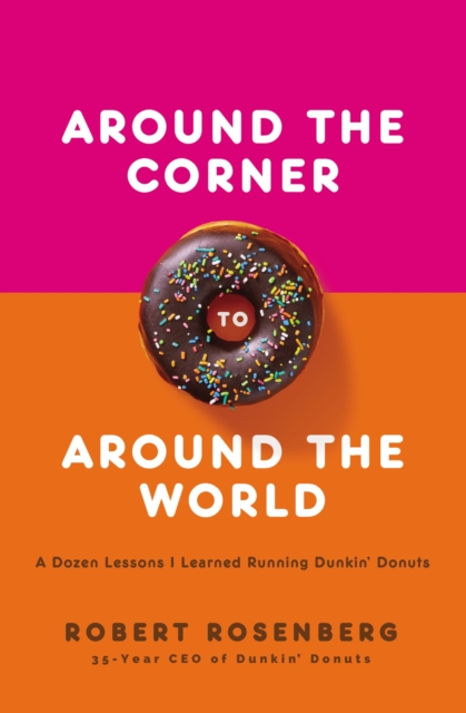 Around the Corner to Around the World : A Dozen Lessons I Learned Running Dunkin Donuts, Hardback Book