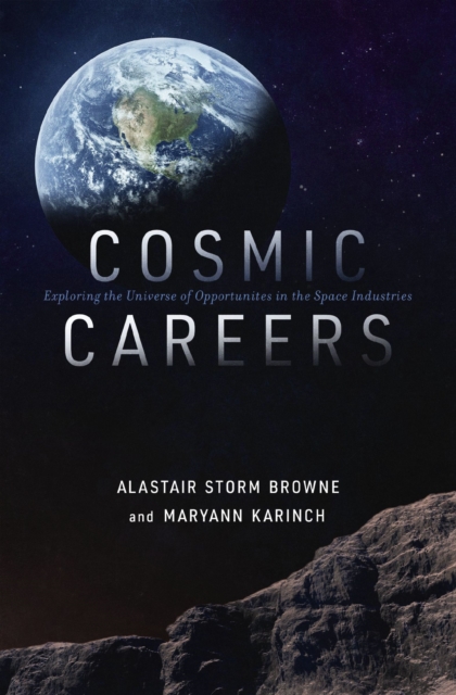 Cosmic Careers : Exploring the Universe of Opportunities in the Space Industries, Paperback / softback Book