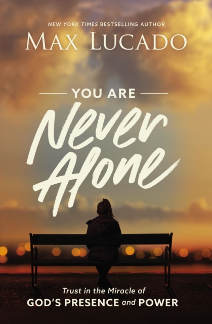 You Are Never Alone : Trust in the Miracle of God's Presence and Power, Paperback / softback Book