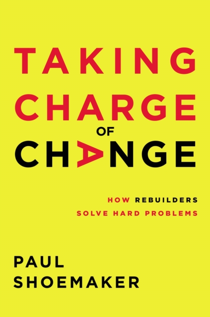 Taking Charge of Change : How Rebuilders Solve Hard Problems, EPUB eBook