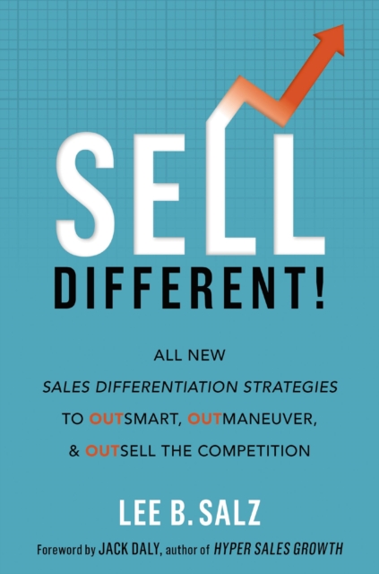 Sell Different! : All New Sales Differentiation Strategies to Outsmart, Outmaneuver, and Outsell the Competition, Hardback Book