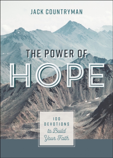 The Power of Hope : 100 Devotions to Build Your Faith, Hardback Book