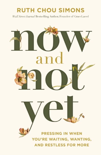 Now and Not Yet : Pressing in When You're Waiting, Wanting, and Restless for More, EPUB eBook