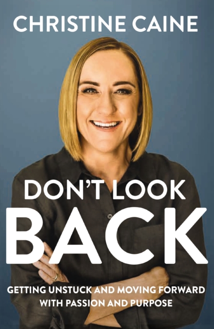 Don't Look Back : Getting Unstuck and Moving Forward with Passion and Purpose, Paperback / softback Book
