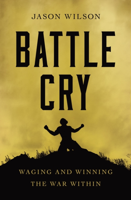 Battle Cry : Waging and Winning the War Within, EPUB eBook