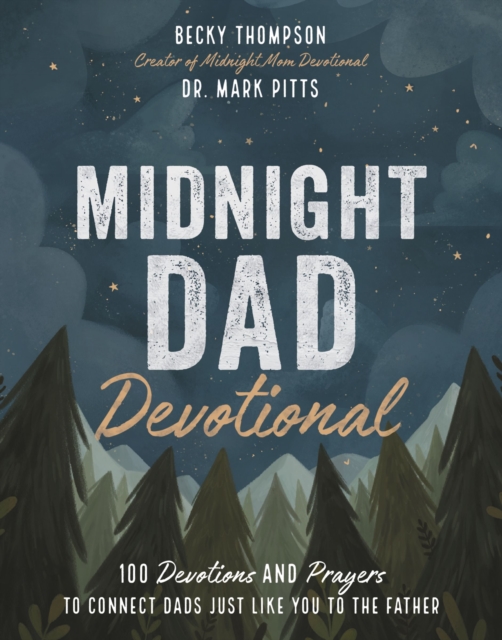 Midnight Dad Devotional : 100 Devotions and Prayers to Connect Dads Just Like You to the Father, EPUB eBook
