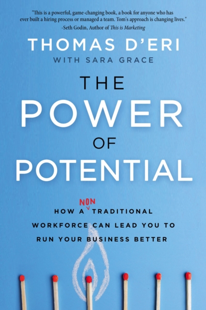 The Power of Potential : How a Nontraditional Workforce Can Lead You to Run Your Business Better, Hardback Book