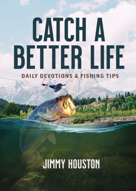 Catch a Better Life : Daily Devotions and Fishing Tips, Hardback Book