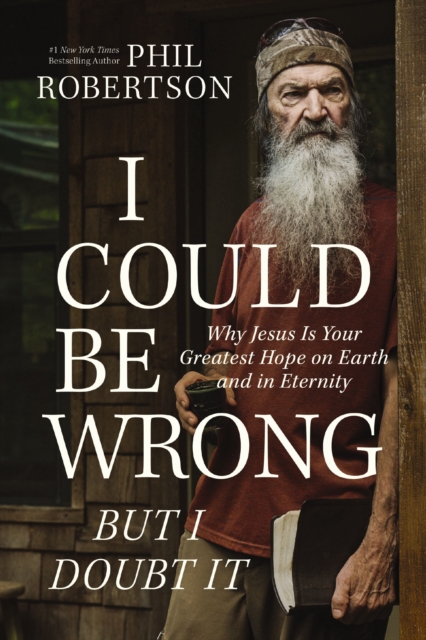 I Could Be Wrong, But I Doubt It : Why Jesus Is Your Greatest Hope on Earth and in Eternity, Hardback Book