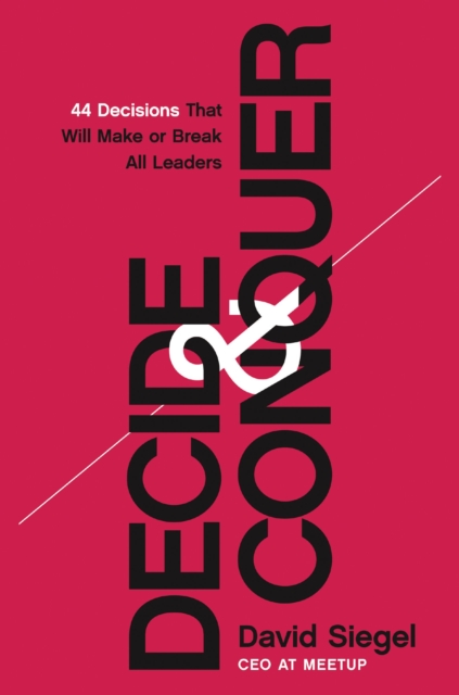 Decide and Conquer : 44 Decisions that will Make or Break All Leaders, Hardback Book