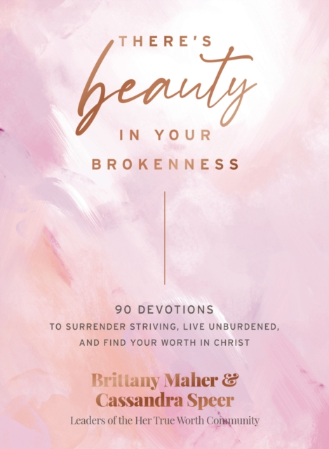 There's Beauty in Your Brokenness : 90 Devotions to Surrender Striving, Live Unburdened, and Find Your Worth in Christ, EPUB eBook