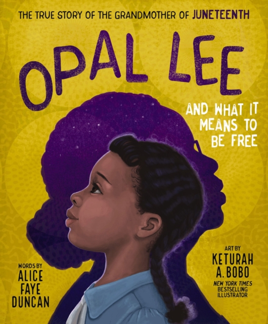 Opal Lee and What It Means to Be Free : The True Story of the Grandmother of Juneteenth, Hardback Book