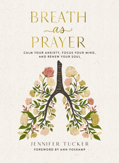 Breath as Prayer : Calm Your Anxiety, Focus Your Mind, and Renew Your Soul, Hardback Book