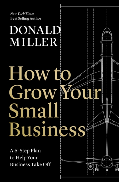 How to Grow Your Small Business : A 6-Step Plan to Help Your Business Take Off, Paperback / softback Book